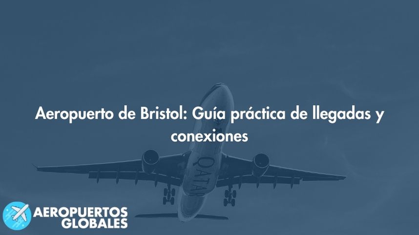 Aeropuerto de Bristol: Guía práctica de llegadas y conexiones