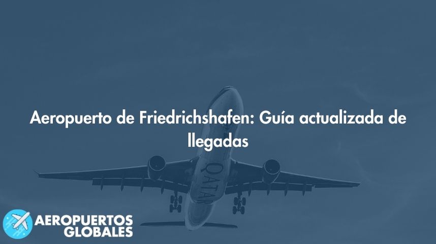 Aeropuerto de Friedrichshafen: Guía actualizada de llegadas