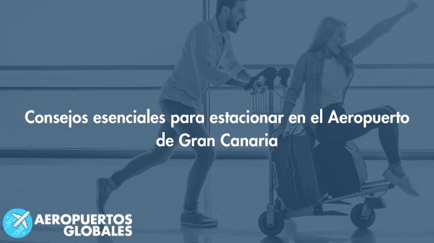 Consejos esenciales para estacionar en el Aeropuerto de Gran Canaria