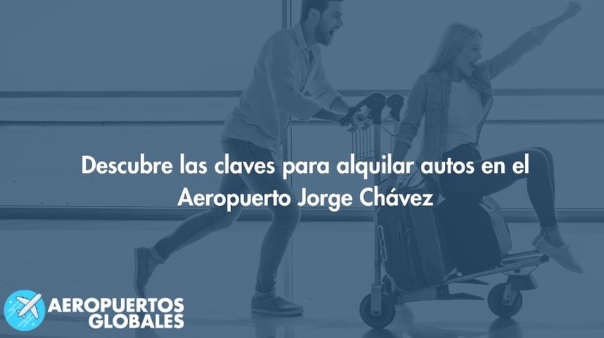 Descubre las claves para alquilar autos en el Aeropuerto Jorge Chávez