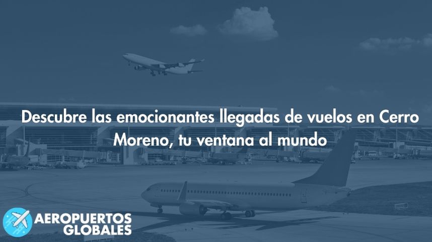 Llegadas de vuelos en Aeropuerto Internacional Cerro Moreno