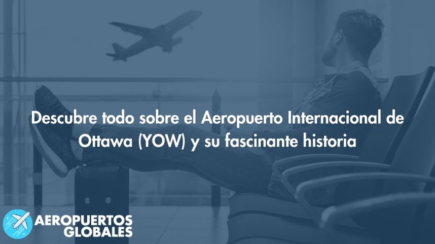 Descubre todo sobre el Aeropuerto Internacional de Ottawa (YOW) y su fascinante historia
