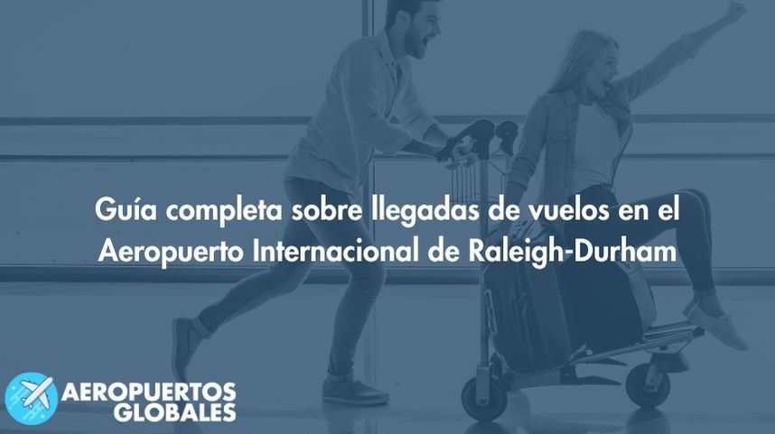 Guía completa sobre llegadas de vuelos en el Aeropuerto Internacional de Raleigh-Durham