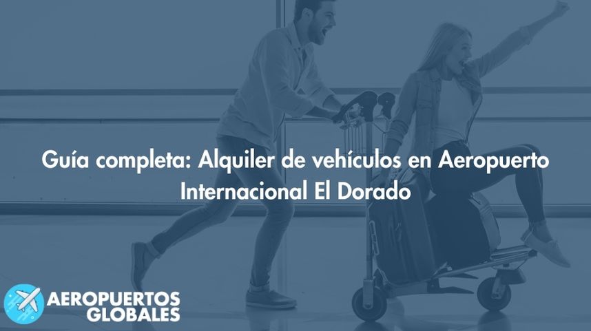 Guía completa: Alquiler de vehículos en Aeropuerto Internacional El Dorado