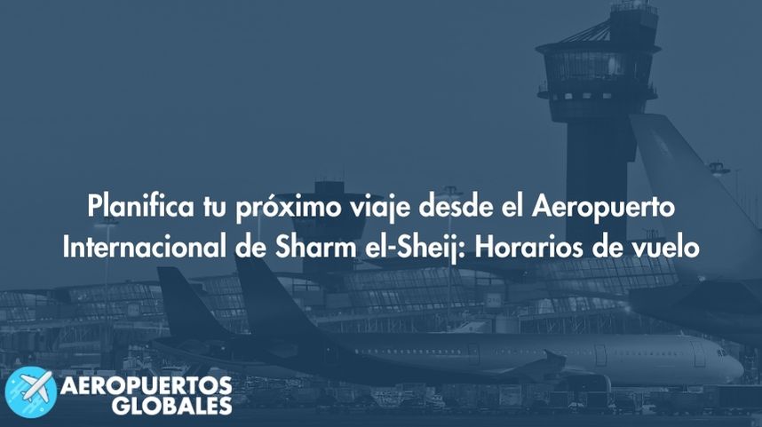 Planifica tu próximo viaje desde el Aeropuerto Internacional de Sharm el-Sheij: Horarios de vuelo