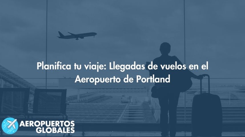Planifica tu viaje: Llegadas de vuelos en el Aeropuerto de Portland