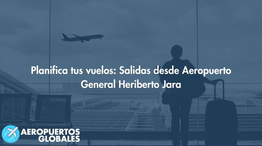 Planifica tus vuelos: Salidas desde Aeropuerto General Heriberto Jara
