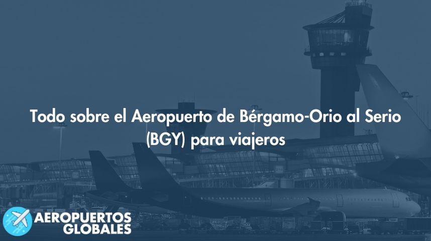 Todo sobre el Aeropuerto de Bérgamo-Orio al Serio (BGY) para viajeros